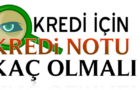 Kredi Notum Kaç Olmalı?