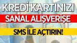 Kredi Kartını İnternet Alışverişlerine Açmak