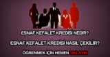 Esnaf Kefalet Kredisi nedir ve nasıl alınır?
