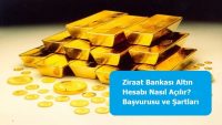 Ziraat Bankası Altın Hesabı Nasıl Açılır? Başvurusu ve Şartları