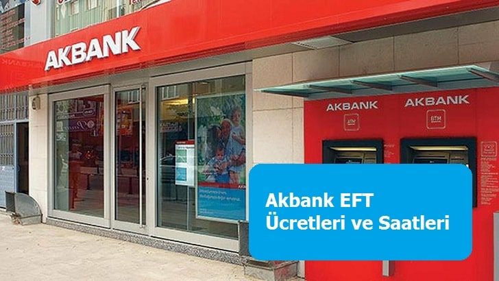 Akbank EFT Ücretleri ve Saatleri 2021