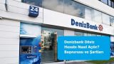 Denizbank Döviz Hesabı Nasıl Açılır? Başvurusu ve Şartları