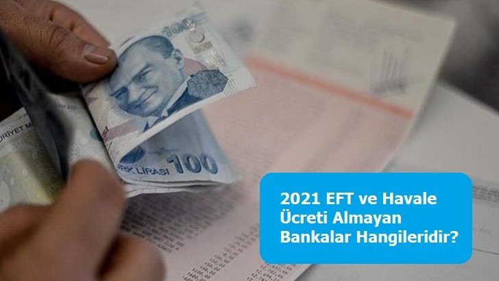 2021 EFT ve Havale Ücreti Almayan Bankalar Hangileridir?
