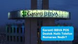 Garanti BBVA POS Destek Hattı Telefon Numarası Nedir?