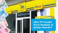 2021 PTT Kredisi Veren Bankalar ve Şartları Nelerdir?