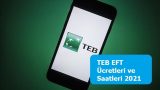 TEB EFT Ücretleri ve Saatleri 2021