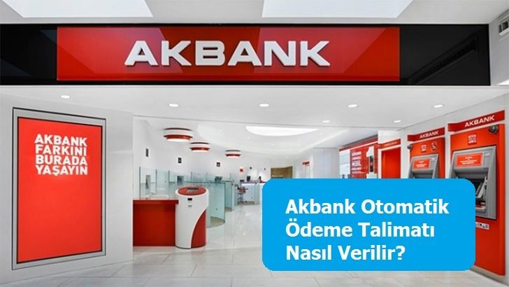 Akbank Otomatik Ödeme Talimatı Nasıl Verilir?