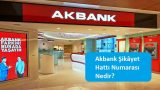 Akbank Şikâyet Hattı Numarası Nedir?