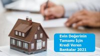 Evin Değerinin Tamamı İçin Kredi Veren Bankalar 2021