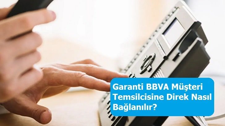 Garanti BBVA Müşteri Temsilcisine Direk Nasıl Bağlanılır?