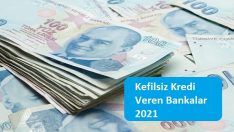Kefilsiz Kredi Veren Bankalar 2021