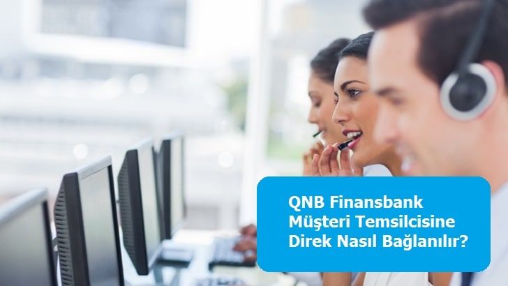QNB Finansbank Müşteri Temsilcisine Direk Nasıl Bağlanılır?