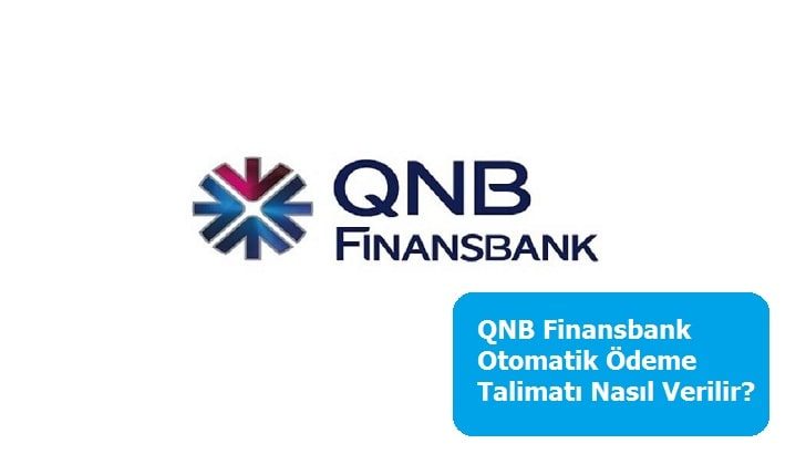 QNB Finansbank Otomatik Ödeme Talimatı Nasıl Verilir?