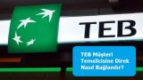 TEB Müşteri Temsilcisine Direk Nasıl Bağlanılır?