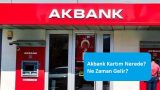 Akbank Kartım Nerede? Ne Zaman Gelir?