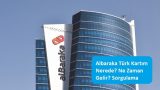 Albaraka Türk Kartım Nerede? Ne Zaman Gelir? Sorgulama