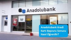 Anadolubank Kredi Kartı Başvuru Sonucu Nasıl Öğrenilir?