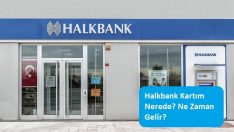 Halkbank Kartım Nerede? Ne Zaman Gelir?