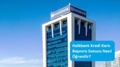 Halkbank Kredi Kartı Başvuru Sonucu Nasıl Öğrenilir?