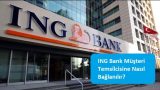 ING Bank Müşteri Temsilcisine Nasıl Bağlanılır?