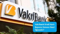 Vakıfbank Kredi Kartı Başvuru Sonucu Nasıl Öğrenilir?