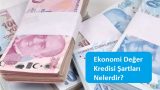 Ekonomi Değer Kredisi Şartları Nelerdir?