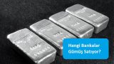 Hangi Bankalar Gümüş Satıyor?