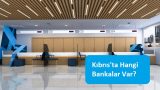 Kıbrıs’ta Hangi Bankalar Var?