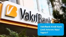 Vakıfbank Kredi Kartı Limit Artırımı Nasıl Yapılır?