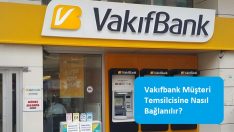 Vakıfbank Müşteri Temsilcisine Nasıl Bağlanılır?