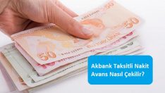 Akbank Taksitli Nakit Avans Nasıl Çekilir?