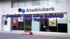 Anadolu Bank Adres Değişikliği Nasıl Yapılır?