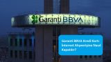Garanti BBVA Kredi Kartı İnternet Alışverişine Nasıl Kapatılır?