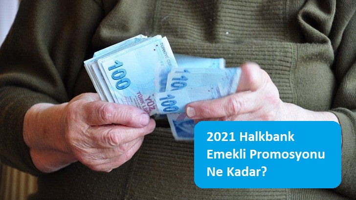 2021 halkbank emekli promosyonu ne kadar