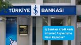İş Bankası Kredi Kartı İnternet Alışverişine Nasıl Kapatılır?