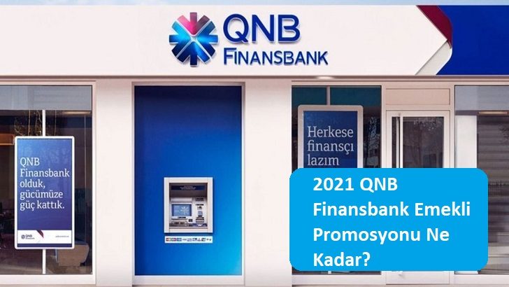 2021 QNB Finansbank Emekli Promosyonu Ne Kadar?