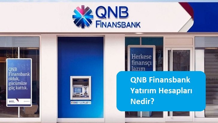 QNB Finansbank Yatırım Hesapları Nedir?