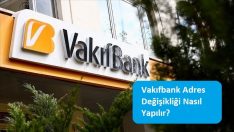 Vakıfbank Adres Değişikliği Nasıl Yapılır?