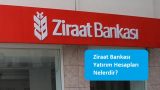 Ziraat Bankası Yatırım Hesapları Nelerdir?