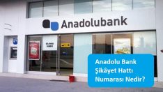 Anadolu Bank Şikâyet Hattı Numarası Nedir?