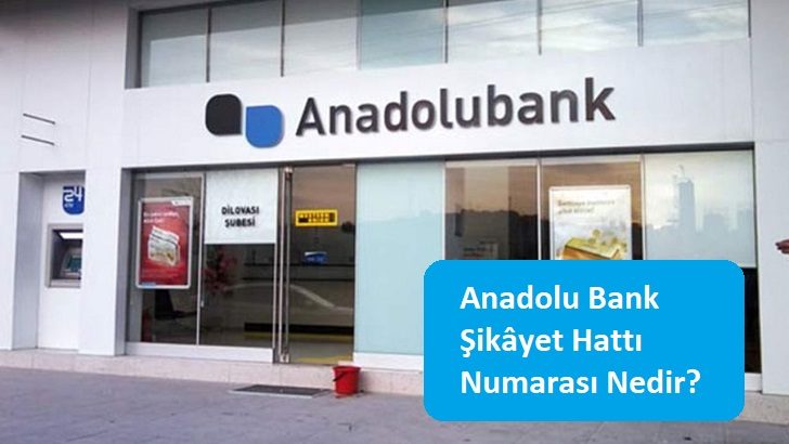 Anadolu Bank Şikâyet Hattı Numarası Nedir?