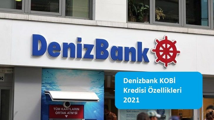 Denizbank KOBİ Kredisi Özellikleri 2021