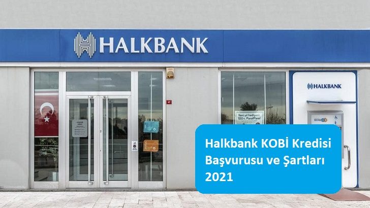 Halkbank KOBİ Kredisi Başvurusu ve Şartları 2021