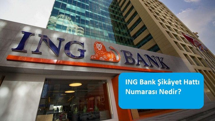 ING Bank Şikâyet Hattı Numarası Nedir?