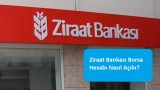 Ziraat Bankası Borsa Hesabı Nasıl Açılır?