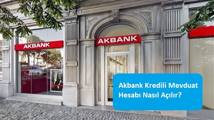 Akbank Kredili Mevduat Hesabı Nasıl Açılır?