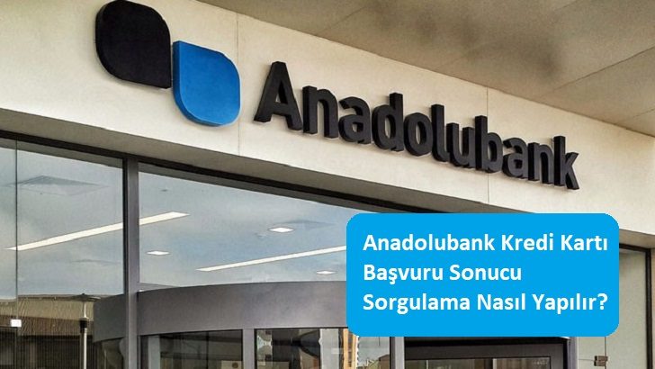 Anadolubank Kredi Kartı Başvuru Sonucu Sorgulama Nasıl Yapılır?