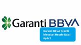 Garanti BBVA Kredili Mevduat Hesabı Nasıl Açılır?