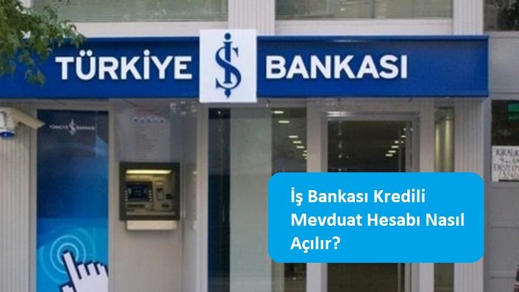 İş Bankası Kredili Mevduat Hesabı Nasıl Açılır?
