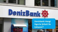 Denizbank Hangi Sigorta Şirketi ile Çalışıyor?